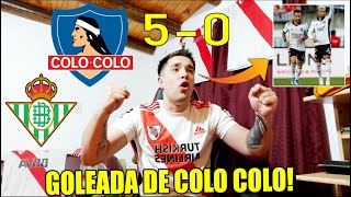 Colo Colo 5 vs Betis 0 😱 Reacción de un Hincha de RIVER 🇦🇷 Amistoso Internacional - GOLEADA! 💪
