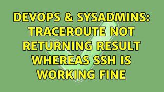 DevOps & SysAdmins: Traceroute not returning result whereas ssh is working fine (3 Solutions!!)