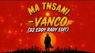 Vanco - Ma Tnsani (feat. Aya) - DJ Eddy Rady Remix