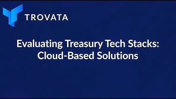 Evaluating Treasury Management Tech Stacks: Cloud-Based Solutions