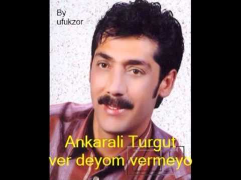 Ankarali Turgut - Ver deyom vermeyo