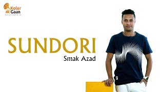 Sundori | Smak Azad | Bangla Music Video 2017 স্ম্যাক আজাদের গান