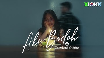 Gretchene Quirina - Aku Bodoh (Official Music Video)