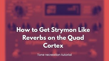 How to Get Strymon Like Reverbs on the Quad Cortex Using Stock Devices [Tutorial]