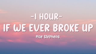 [1 HOUR] Mae Stephens - If We Ever Broke Up (Lyrics)