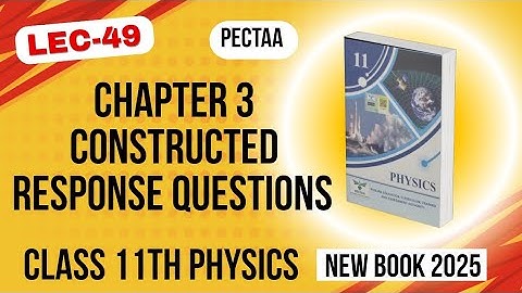 Chapter 3 Constructed Response Questions | Class 11th Physics New Book 2025 | PECTAA 
