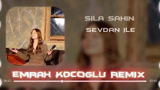 Sıla Şahin - Sevdan İle ( Emrah Koçoğlu Remix )