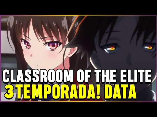 CLASSROOM OF THE ELITE 3 TEMPORADA DATA DE LANÇAMENTO! Youkoso