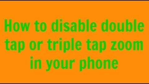 How to disable double tap or triple tap zoom in your phone