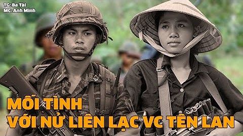 Mối Tình Với Nữ Liên Lạc VC Tên Lan | Hồi ký miền nam | Hồi ký sài gòn