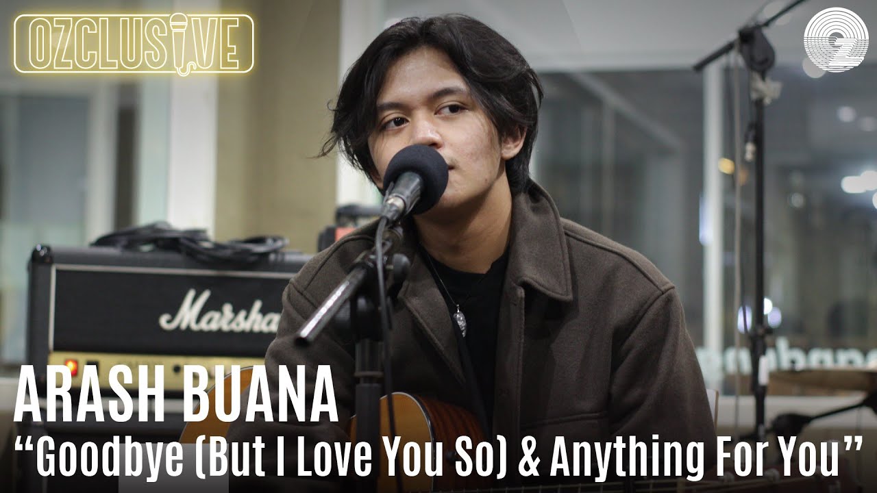 ARASH BUANA - GOODBYE ( BUT I LOVE YOU SO ) & ANYTHING FOR YOU | OZCLUSIVE