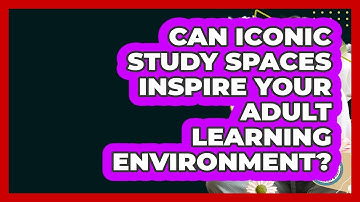 Can Iconic Study Spaces Inspire Your Adult Learning Environment? - Learn As An Adult