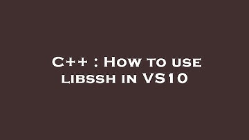 C++ : How to use libssh in VS10