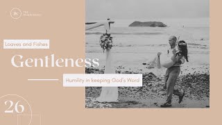 26 - Loaves and Fishes - Gentleness and Humility in Keeping God’s Word