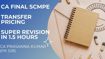 TRANSFER PRICING - CA FINAL SCMPE SUPER REVISION IN 1.5 HOURS - ENGLISH - CA PRASANNA KUMAR - PK SIR