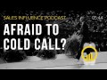 SIP #095 - Afraid To Cold Call? - Sales Influence Podcast #SIP