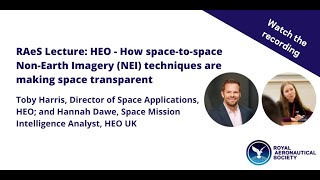 RAeS Lecture: HEO - How space-to-space Non-Earth Imagery techniques are making space transparent