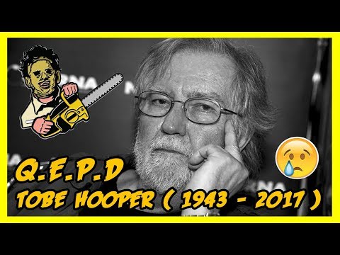 Director Tobe Hooper (creator of Leatherface and The Texas Chainsaw Massacre) dies at 74 years