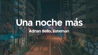 Video voorbeeld van "Adrian Bello y Esteman | Una Noche Más (Letra)"