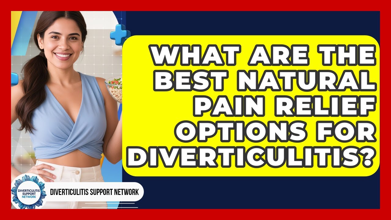 What Are the Best Natural Pain Relief Options for Diverticulitis?