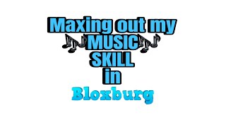 Maxing out my Music Skill in Bloxburg (a Vid for now)