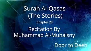 Surah Al-Qasas (The Stories) Muhammad Al-Muhaisny  Quran Recitation