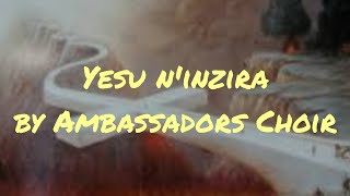 Yesu Ninzira By Ambassador Christ Choir