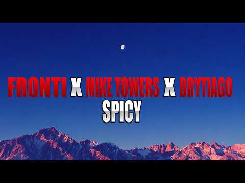 FRONTI X MYKE TOWERS X BRYTIAGO - SPICY (Letra)