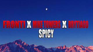 FRONTI X MYKE TOWERS X BRYTIAGO - SPICY (Letra)