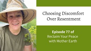Ep. 77: Choosing Discomfort Over Resentment