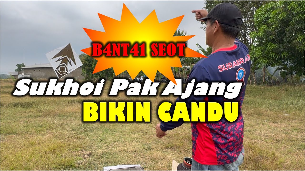 SUKHOI PAK AJANG BIKIN CANDU MAIN JEPRET !