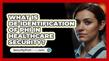 What Is De-identification Of PHI In Healthcare Security? - SecurityFirstCorp.com