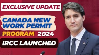 Exclusive Update: IRCC Launches Canada New Work Permit Program 2024