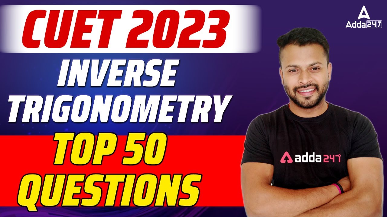 Inverse Trigonometry for Cuet Maths 2023 | Top 50 Questions for Cuet ...