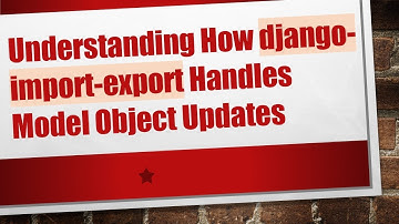 Understanding How django-import-export Handles Model Object Updates