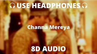 Channa Mereya | 8D Audio | Ae Dil Hai Mushkil | Ranbir , Anushka | Pritam , Arijit