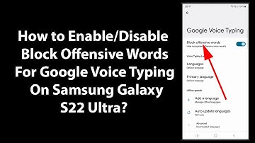 How to Enable/Disable Block Offensive Words For Google Voice Typing On Samsung Galaxy S22 Ultra?