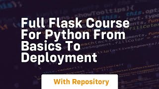 full flask course for python from basics to deployment