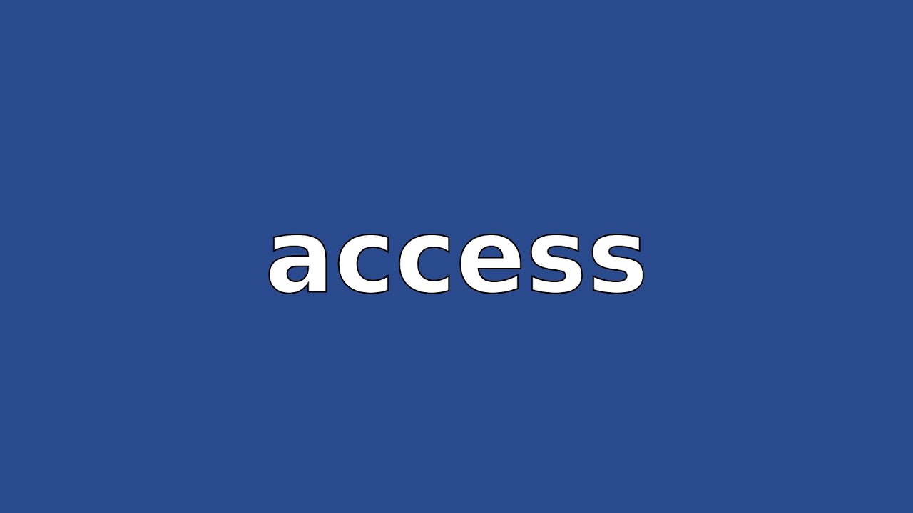 ACCESS - Meaning and Pronunciation