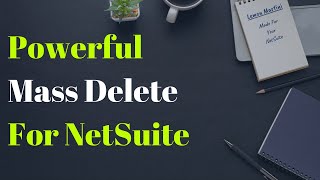 Celebrity Free! True Mass Deletion. Not In-line-editing. Bulk Delete thousands of NetSuite records at once Wealth