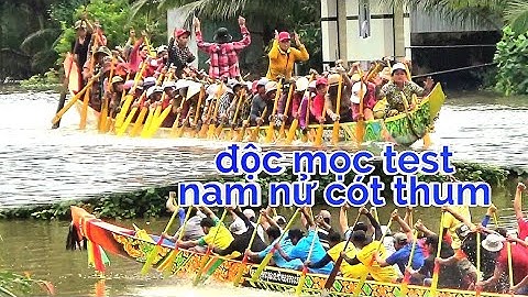 Ghe ngo độc mộc khủng cót thum hạ thủy Đội nam nữ ra sông test tốc độ 