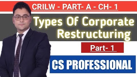 TYPES OF CORPORATE RESTRUCTURING /  CRILW CS PROFESSIONAL JUNE 2023. CRILW CH-1