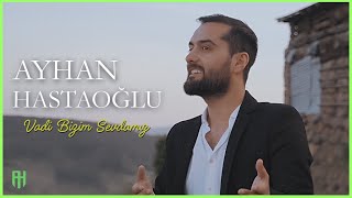 Ayhan Hastaoğlu - Vadi Bizim Sevdamız Resimi