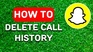 How To Delete Snapchat Call History 2025 - Full Guide