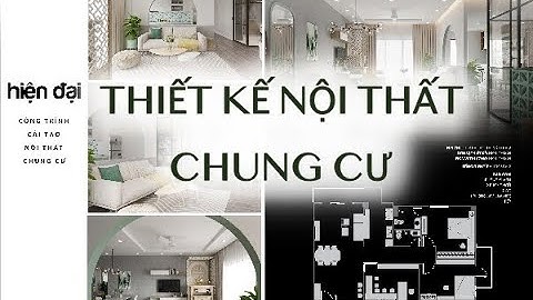 THIẾT KẾ NỘI THẤT CĂN HỘ CHUNG CƯ HIỆN ĐẠI - NEST DESIGN