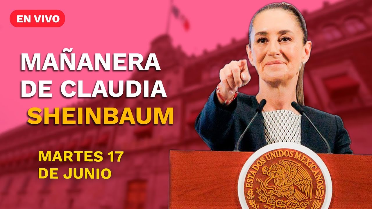 La 'Mañanera' de Sheinbaum hoy EN VIVO: Temas de la conferencia del 17 de junio de 2025