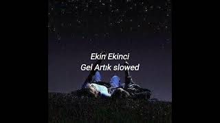 Ekin Ekinci-Gel Artık Slowed~ Z