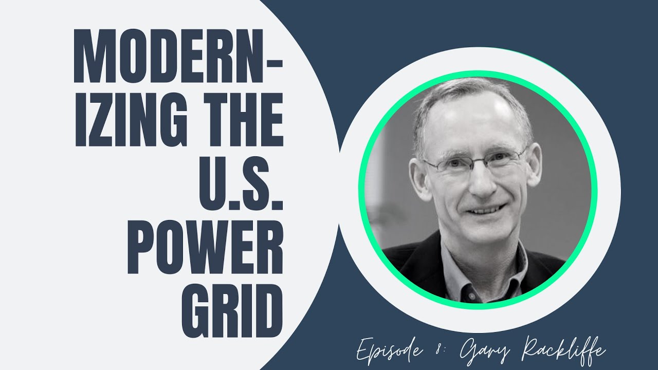 Ep 8: Modernizing the US Power Grid with Gary Rackliffe (Hitachi Energy, ABB, Westinghouse Electric)
