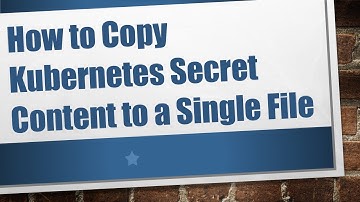 How to Copy Kubernetes Secret Content to a Single File