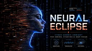 NEURAL ECLIPSE ⚡ Cyber Cosmic Ambient for Coding, Studying & Deep Focus